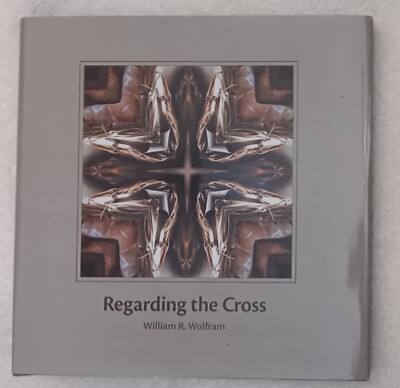 Regarding the Cross (2005   Signed   William R. Wolfram)