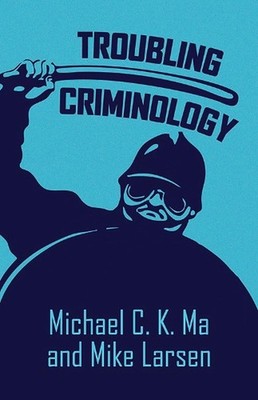 Troubling Criminology by Michael C.K. Ma Paperback Book