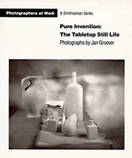 Pure Invention : The Table Top Still Life: Photographs by Jan Gro
