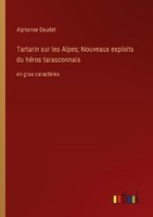 Tartarin Sur Les Alpes Nouveaux Exploits Du HéRos Tarasconnais Alphonse Daudet
