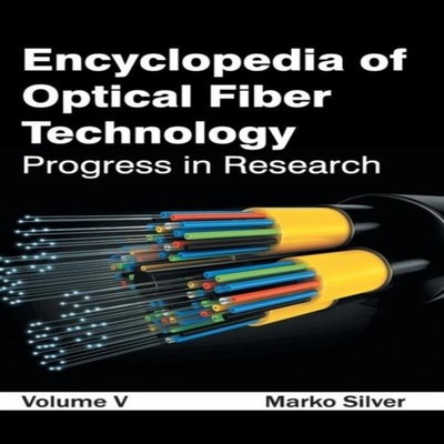 Encyclopedia of Optical Fiber Technology Volume V (Progress in Re