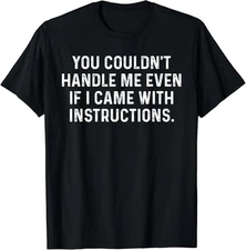 You Couldn't Handle Me Even I Came With Instructions T-Shirt