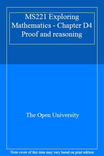 MS221 Exploring Mathematics - Chapter D4 Proof and reasoning-