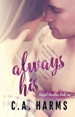 Always His (Crazed Devotion)  by Harms, C. A. CreateSpace Independent Publishi