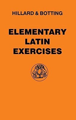 Elementary Latin Exercises (Latin Language) - A.E. Hillard