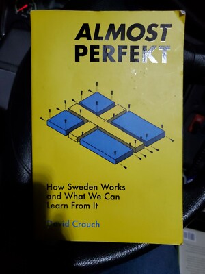 Almost Perfekt: How Sweden Works and What We Can Learn From It by David Crouch