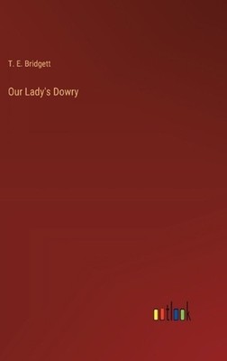 Our Lady's Dowry by T.E. Bridgett Hardcover Book