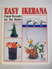 Easy Ikebana: Floral Accents for the..., Reiko Takenaka