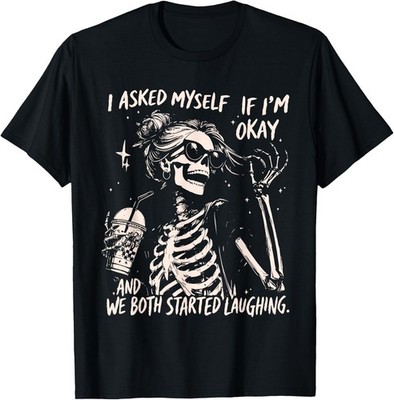 i Asked Myself if I'm Okay and we Both Started Laughing T-Shirt  unisex T-Shirt