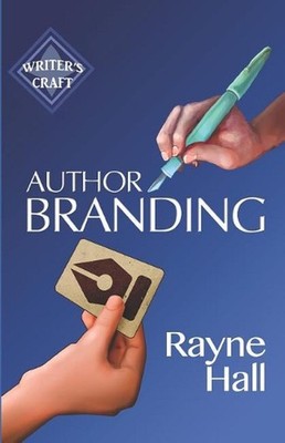 Author Branding: Win Your Readers' Loyalty & Promote Your Books by Rayne Hall (E
