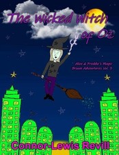 The Wicked Witch Of Oz: Alice & Freddie's Magic Broom Adventures by Connor-Lewis