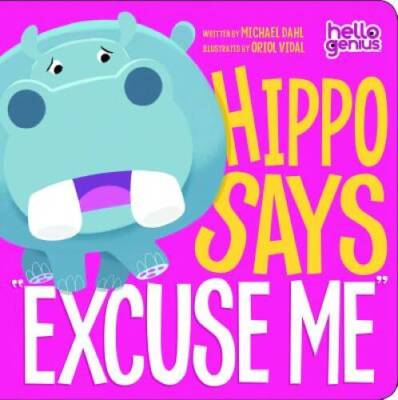 Hippo Says Excuse Me (Hello Genius) - Board book By Dahl, Michael - VERY GOOD