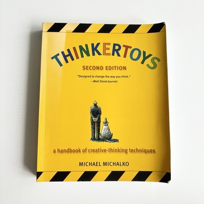Thinkertoys: A Handbook of Creative-Thinking Techniques by Michael Michalko