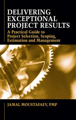 Delivering Exceptional Project Results: A Practical Guide to Project Selection,,