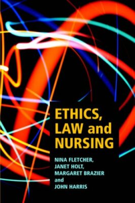 Ethics, Law and Nursing By Nina Fletcher, Janet Holt