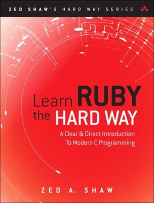 Learn Ruby the Hard Way : A Simple and Idiomatic Introduction to