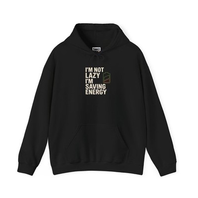 I m Not Lazy, I m Saving Energy Hoodie   Funny Unisex Streetwear Sweatshirt