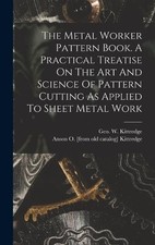 The Metal Worker Pattern Book. A Practical Treatise On Th (Hardback) (UK IMPORT)