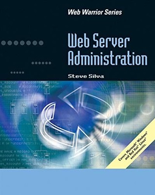 WEB SERVER ADMINISTRATION (WEB WARRIOR) By Steve Silva