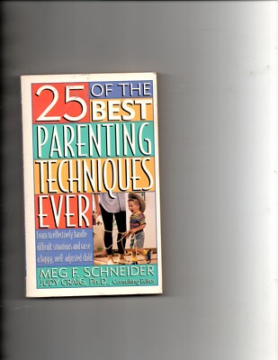 25 of the Best Parenting Techniques Ever : Learn to Effectively Handle Difficult