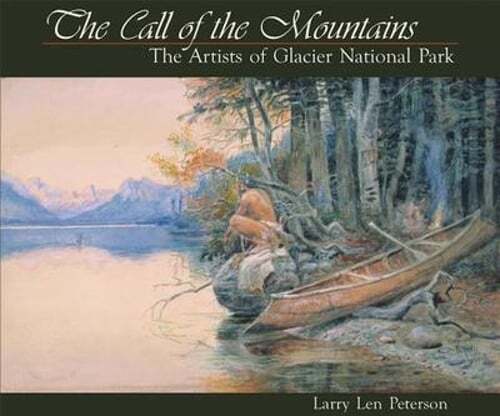 Call of the Mountains: The Artists of Glacier National Park by Peterson: New