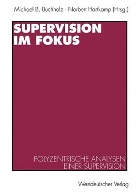 Supervision im Fokus Polyzentrische Analysen einer Supervision Hartkamp (u. a.)