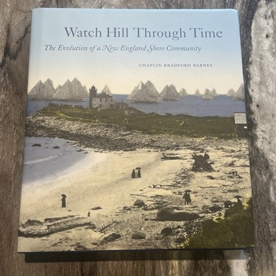 Watch Hill Through Time, The Evolution of a New England Shore Community