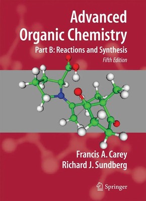Advanced Organic Chemistry | Part B: Reactions and Synthesis | Carey (u. a.)