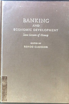 Banking and Economic Development. Some Lessons of History; Cameron, Rondo: