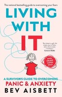 Living With It: A Survivor's Guide To Overcoming Panic And Anxiety | Bev Aisbett