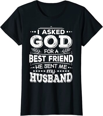 I Asked God For A Best Friend He Sent Me My Husband Ladies' Crewneck T-Shirt