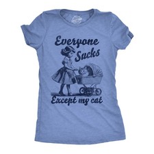 Womens Funny T Shirts Everyone Sucks Except My Cat Sarcastic Kitten Novelty Tee
