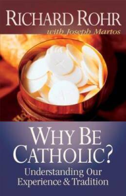 Why Be Catholic?: Understanding Our Experience and Tradition - VERY GOOD