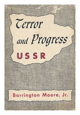 TERROR AND PROGRESS-USSR: SOME SOURCES OF CHANGE AND By Moore Barrington Jr