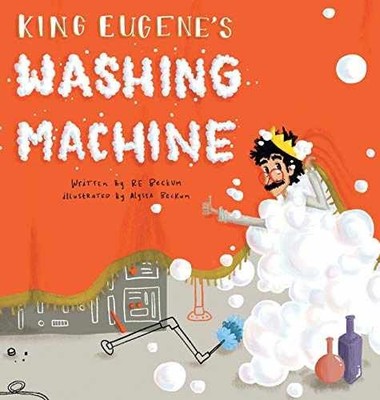 King Eugene's Washing Machine - Hardcover, by Beckum Re - Very Good