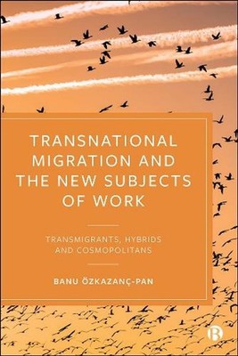Transnational Migration and the New Subjects of Work: Transmigrants, Hybrids and