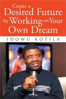 Create a Desired Future by Working on Your Own Dream (Paperback or Softback)