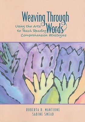 Weaving Through Words: Using the Arts to Teach Reading Comprehensio - VERY GOOD