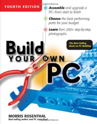 Build Your Own PC, 4th Edition By Morris Rosenthal