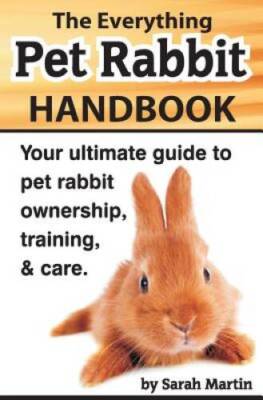 Try Everything Rabbit The Everything Pet Rabbit Handbook: Your Ultimate Guide to Pet Rabbi ...