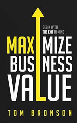 Maximize Business Value: Begin with the Exit in Mind - Paperback - GOOD