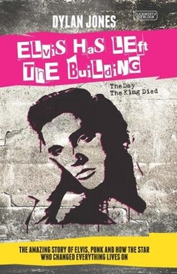 Elvis Has Left the Building: The Day the King Died by Dylan Jones (English) Pape