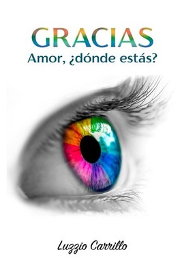 GRACIAS!!: AMOR DONDE ESTAS? (Spanish Edition) - Luzzio Carrillo - Paperback
