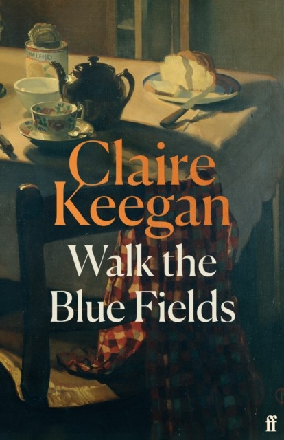 Walk the Blue Fields 'Pure magic.' Colm Toibin by Claire Keegan (Hardback Book)
