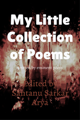 My Little Collection of Poems : Written by eminent poets   Brand New by Edited B