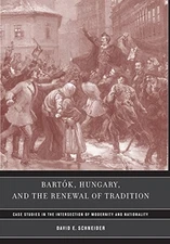 BARTOK, HUNGARY, AND THE RENEWAL OF TRADITION: CASE By David E. Schneider *Mint*