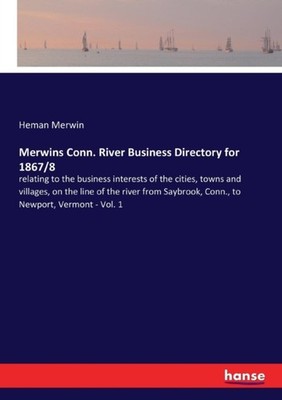 Merwin - s Conn. River Business Directory for 1867/8 relating to the b - X555z