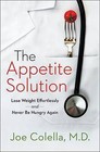 The Appetite Solution: Lose Weight Effortlessly and Never Be Hungry Again by Joe M D Colella (Hardback, 2015)
