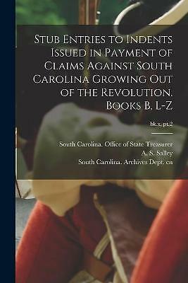 Stub Entries to Indents Issued in Payment of Claims Against South Carolina ...