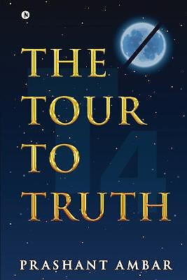 The Tour to Truth By Prashant Ambar - New Copy - 9781637455470
